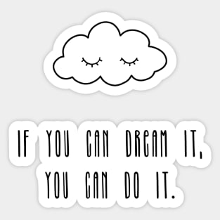 If you can dream it, you can do it Sticker